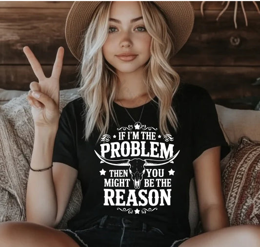 If I'm the problem you might be the reason